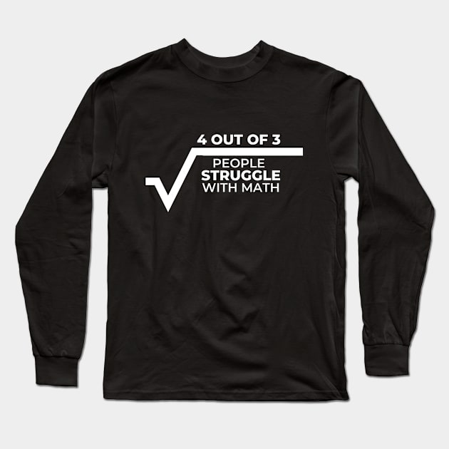 4 Out of 3 People Struggle With Math Long Sleeve T-Shirt by skullgangsta